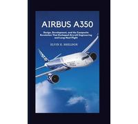Airbus A350: Design, Development, and the Composite Revolution That Reshaped Aircraft Engineering and Long-Haul Flight