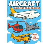 Aircraft Coloring Book for Kids: A Sky-High Coloring Adventure with Airplane, Helicopter, Jet, and Drone and More Designs for Little Pilots!