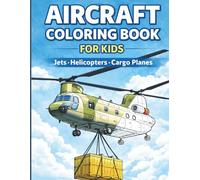 Aircraft Coloring Book for Kids: Jets, Helicopters and Cargo Planes