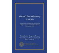 Aircraft fuel efficiency program (Vol-1): report of the Committee on Aeronautical and Space Sciences, United States Senate, February 17, 1976