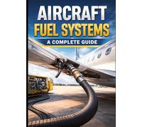 Aircraft Fuel Systems: A Complete Guide