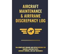 Aircraft Maintenance & Airframe Discrepancy Log: FAA-Compliant Squawk and Repair Record for General Aviation Pilots, Aircraft Owners, and A&P Mechanics
