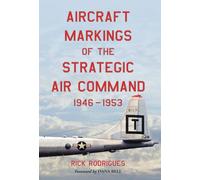 Aircraft Markings of the Strategic Air Command, 1946-1953 by Rodrigues, Rick