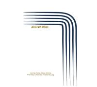 Aircraft Pilot: Journal, Notes, Ideas, Actions, Priorities, Checklists, Milestones, Log | Daily Goals, Time Management & Notes Tool & To-Do List ... - Great for Aviation Gifts & Flight Crew Use