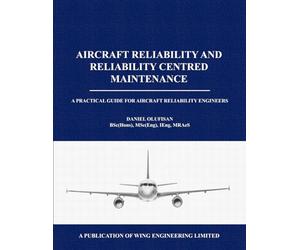 Aircraft Reliability and Reliability Centred Maintenance: A Practical Guide for Aircraft Reliability Engineers: 1
