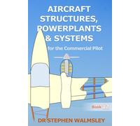Aircraft Structures, Powerplants and Systems for the Commercial Pilot
