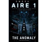 AIRE 1 - The anomaly: a techno science finction thriller in the year 2047