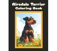 Airedale Terrier Coloring Book: Cute Dog & Puppy Picture Pages with 70 Lined Drawings of Doggy Outdoor Adventures in Park, Mountain, City, Lake, Snow, ... | Fun Detailed Art Gift for Kids and Adults