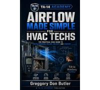 Airflow Made Simple for HVAC Techs: The Practical HVAC Guide to Ducts, Pressure, Volume, Velocity, and Comfort