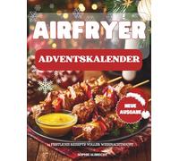 Airfryer Adventskalender: 24 knusprige und festliche Rezepte für den Airfryer - Der Adventskalender voller Genuss, Aroma und Weihnachtsstimmung