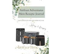 Airfryer Adventures - Mein Rezepte-Journal: Notizen aus der Knusper Küche