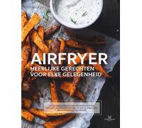 Airfryer: Heerlijke gerechten voor elke gelegenheid - het ultieme kookboek met air fryer recepten geschikt voor alle modellen, getest en eenvoudig, van voorgerecht tot dessert