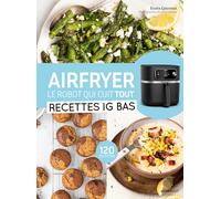 Airfryer - Le robot qui cuit tout: Recettes IG bas: 31653