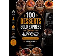 Airfryer pour solo - 100 desserts express faciles et rapides pour une personne: Tome 4