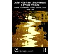 Airless Worlds and the Restoration of Psychic Breathing: Working Psychoanalytically with Early Relational Trauma