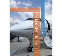 Airline Marketing: The fundamental concepts of airline industry marketing strategy