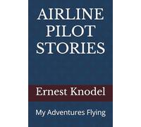 AIRLINE PILOT STORIES: My Adventures Flying