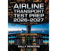 Airline Transport Pilot Test Prep 2026-2027: ATP Knowledge Study Guide Covering Advanced Systems, Performance Planning, and High-Altitude Operations with Full-Length Practice Exams