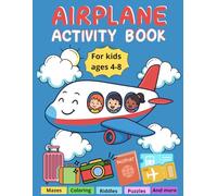 Airplane Activity Book For Kids Ages 4-8: Fun Travel Games and Activities for Ages 4-8 | Mazes, Word Searches, Dot-to-Dots, Puzzles, Coloring, Drawing, Sudoku, Riddles, Brain Games