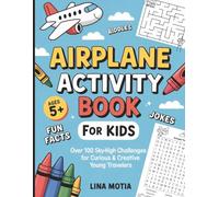 Airplane Activity Book for Kids Ages 5-8, Over 100 Sky-High Challenges for Curious & Creative Young Traveler: Includes Mazes, Travel Word Games, Pilot ... Maths Worksheets, Colouring Pages and More.