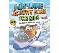 Airplane Activity Book for Kids Ages 6-8: Fun Puzzles, Mazes, Coloring Pages, Word Games, Spot the Difference, Brain Teasers & Travel Activities for Flights, Vacations and Family Adventures.