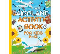 Airplane Activity Book For Kids Ages 8-12: Hours Of Fun With Sudoku, Mazes, Coloring Pages And More For Boys And Girls