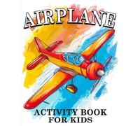 Airplane Activity Book for Kids: Airplane Coloring Pages and Simple Activities to Inspire Creativity, Improve Focus, and Make Travel Fun and Relaxing for Young Pilots Ages 4-8