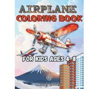 Airplane Coloring Book for Kids Ages 4-8: 40+ Cool Designs for a Toddler’s First Aircraft Adventure, Future Pilots, Boys and Girls