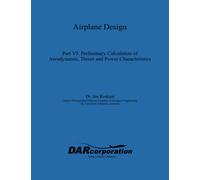 Airplane Design Part VI: Preliminary Calculation of Aerodynamic, Thrust and Power Characteristics: Volume 6