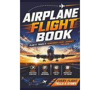 Airplane Flight Book: Simple Flight Information Display and Recording Log | For Pilots, Students & Aviation Enthusiasts | Organized Pages for Notes and Tracking