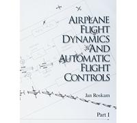 Airplane Flight Dynamics & Automatic Flight Controls: Part I: Volume 1