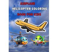 Airplane Helicopter Coloring Book For Kids: Airplane and helicopter coloring book for kids to color fun designs explore aviation learn about flying machines and develop creativity and focus