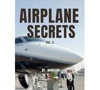 Airplane Secrets: How They Work and Operate: This book is dedicated to aviation enthusiasts and learners of science and engineering : Age 10-24 groups