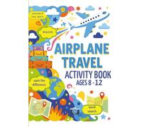 Airplane Travel Activity Book for Ages 8-12: 90 Fun-Filled, Airplane-Themed Educational Activities for Kids; including Word Search, Mazes, Spot the Difference, Crosswords and Much More