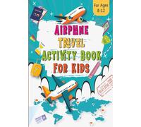 Airplane Travel Activity Book For Kids Ages 8-12: Includes Mazes, Sudoku, Word Searches, Crosswords, Colouring, Number Puzzles, and Fun In-Flight Challenges