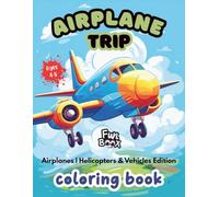 Airplane trip coloring book - Airplanes | Helicopters & Vehicles Edition | Ages 4-8: 50 Illustrations of friendly airplanes, helicopters and vehicles | 8.5x11in | Single-Sided Pages