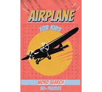 Airplane Word Search For Kids: Large Print Word Find Puzzles | 50+ Aviation-Themed Word Hunts for Ages 7-9 | Travel, Vacations, and Screen-Free Fun | 6x9 Inches, 111 Pages