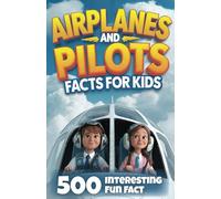 Airplanes and Pilots Facts for Kids: 500 Interesting Facts About Flight and the Heroes Who Fly
