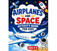 Airplanes and Space Activity Book for Kids: Fun Airplanes, Rockets, Astronauts, Mazes, Tracing, Coloring, and Learning Activities for Kids Ages 4-8
