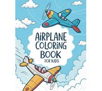 Airplanes Coloring Book for Kids Ages 4-8: Fun, Educational, and Creative Designs Featuring Jets, Propeller Planes, and More for Relaxation and Learning