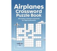 Airplanes Crossword Puzzle Book 60 Aviation-Themed Crosswords for Flight Enthusiasts: Large-print puzzles featuring aircraft types, famous pilots, ... and flight terminology - with full solutions