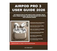 AIRPOD PRO 3 USER GUIDE 2026: The Complete Step-by-Step Guide to Setup, Features, Health Tools, Fitness Tracking, and Getting the Most Out of Apple's Most Advanced Earbuds