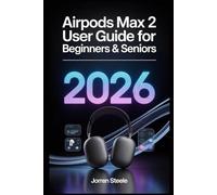 AirPods Max 2 User Guide for Beginners & Seniors 2026: Master the Features, Enhance Your Sound Experience, and Get the Most Out of Your Device