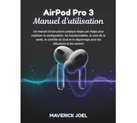 AirPods Pro 3 Manuel d'utilisation: Un manuel d'instructions pratique étape par étape pour maîtriser la configuration, les fonctionnalités, le suivi de la santé, le contrôle du bruit et le dépannage p