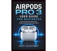 AIRPODS PRO 3 USER GUIDE FOR BEGINNERS: Easy Instructions for Better Sound, Smarter Listening, and Everyday Comfort