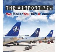 The Airport 77s We Realize You Have a Choice (CD)