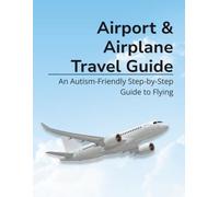 Airport & Airplane Travel Guide: An Autism-Friendly Step-by-Step Guide to Flying