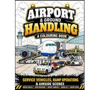 Airport & Ground Handling: A Colouring Book: Service Vehicles, Ramp Operations and Airside Scenes