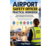 Airport Safety Officer Practical Workbook: Hazard Reporting, Risk Assessment, Safety Investigation & Corrective Action