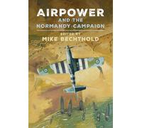 Airpower and the Normandy Campaign-Bechthold, Michael-Copertina rigida